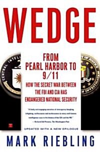 Wedge: From Pearl Harbor to 9/11: How the Secret War Between the FBI and CIA Has Endangered National Security (Paperback)