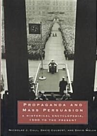 Propaganda and Mass Persuasion: A Historical Encyclopedia, 1500 to the Present (Hardcover)