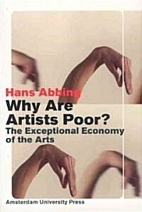 Why Are Artists Poor?: The Exceptional Economy of the Arts (Paperback)