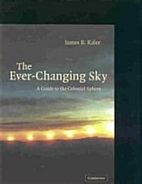 The Ever-Changing Sky : A Guide to the Celestial Sphere (Paperback)