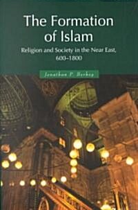 The Formation of Islam : Religion and Society in the Near East, 600–1800 (Paperback)
