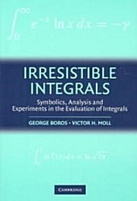 Irresistible Integrals : Symbolics, Analysis and Experiments in the Evaluation of Integrals (Paperback)