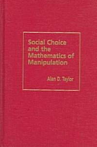 Social Choice and the Mathematics of Manipulation (Hardcover)