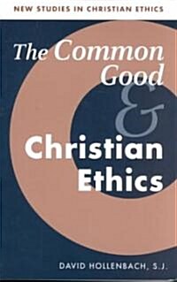 The Common Good and Christian Ethics (Paperback)