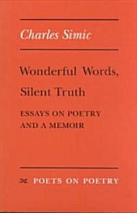 Wonderful Words, Silent Truth: Essays on Poetry and a Memoir (Paperback)