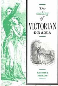 The Making of Victorian Drama (Hardcover)