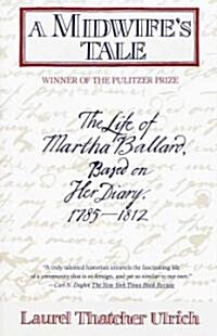 A Midwifes Tale: The Life of Martha Ballard, Based on Her Diary, 1785-1812 (Pulitzer Prize Winner) (Paperback)