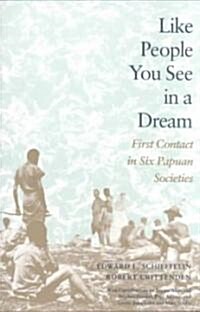 Like People You See in a Dream: First Contact in Six Papuan Societies (Paperback)