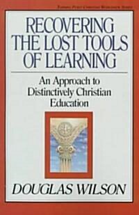 Recovering the Lost Tools of Learning: An Approach to Distinctively Christian Education (Paperback)