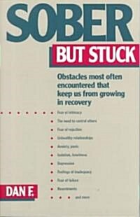 Sober But Stuck: Obstacles Most Often Encountered That Keep Us from Growing in Recovery (Paperback, Revised)