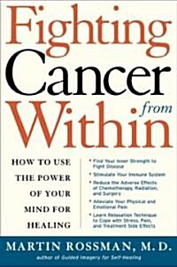 Fighting Cancer from Within: How to Use the Power of Your Mind for Healing (Paperback)