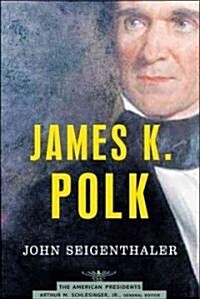 James K. Polk: The American Presidents Series: The 11th President, 1845-1849 (Hardcover)