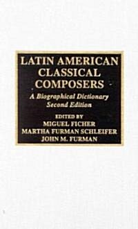 Latin American Classical Composers: A Biographical Dictionary (Hardcover, 2)