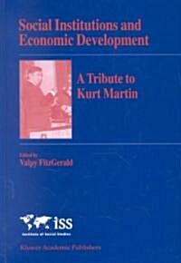 Social Institutions and Economic Development: A Tribute to Kurt Martin (Hardcover, 2002)