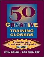 50 Creative Training Closers: Innovative Ways to End Your Training with Impact! (Paperback)
