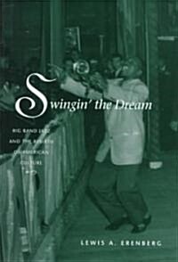 Swingin the Dream: Big Band Jazz and the Rebirth of American Culture (Hardcover, 2)