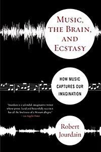 Music, the Brain, and Ecstasy: How Music Captures Our Imagination (Paperback)