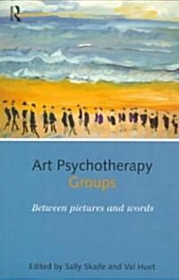 Art Psychotherapy Groups : Between Pictures and Words (Paperback)