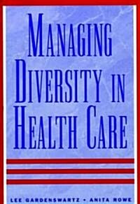 Managing Diversity in Health Care: Proven Tools and Activities for Leaders and Trainers (Hardcover)