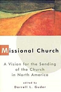 Missional Church: A Vision for the Sending of the Church in North America (Paperback)