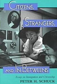 Citizens, Strangers, and In-Betweens: Essays on Immigration and Citizenship (Paperback)