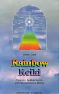 Rainbow Reiki: Expanding the Reiki System with Powerful Spiritual Abilities (Shangri-La (Twin Lakes, Wis.).) (Paperback)