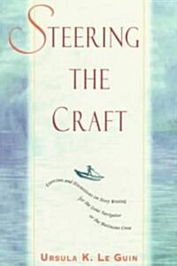 Steering the Craft: Exercises and Discussions on Story Writing for the Lone Navigator or the Mutinous Crew                                             (Paperback)