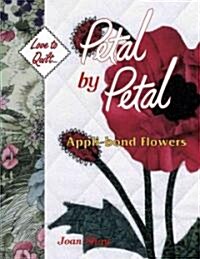 Petal by Petal - Appli-Bond Flowers: Love to Quilt Series (Paperback)