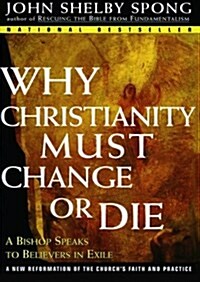 Why Christianity Must Change or Die: A Bishop Speaks to Believers in Exile (Paperback)