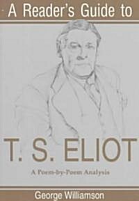 A Readers Guide to T. S. Eliot: A Poem-By-Poem Analysis (Paperback)