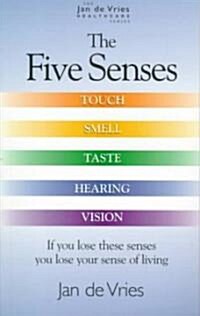 The Five Senses : How to Improve Taste, Smell, Touch, Sight and Hearing (Paperback)