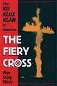 The Fiery Cross: The Ku Klux Klan in America (Paperback)