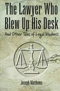The Lawyer Who Blew Up His Desk (Paperback)