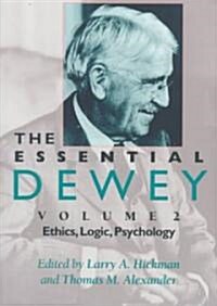 The Essential Dewey, Volume 2: Ethics, Logic, Psychology (Paperback)