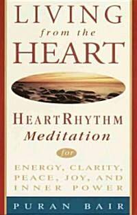 Living from the Heart: Heart Rhythm Meditation for Energy, Clarity, Peace, Joy, and Inner Power (Paperback)