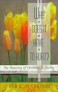 Why Does It Have to Hurt?: The Meaning of Christian Suffering (Paperback)