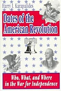 Dates of the American Revolution: Who, What, and Where in the War for Independence (Paperback)