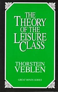The Theory of the Leisure Class: An Economic Study of Institutions (Paperback)