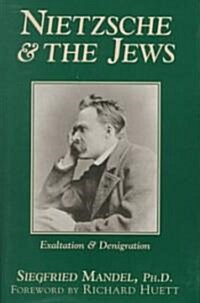 Nietzsche & the Jews: Exaltation & Denigration (Hardcover)