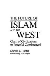 The Future of Islam and the West: Clash of Civilizations or Peaceful Coexistence? (Paperback)