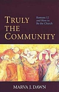 Truly the Community: Romans 12 and How to Be the Church (Paperback)