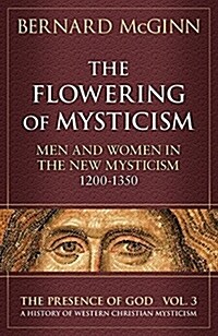 The Flowering of Mysticism: Men and Women in the New Mysticism: 1200-1350 (Paperback)