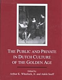 The Public and Private in Dutch Culture of the Golden Age (Hardcover)