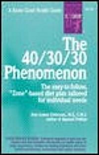 The 40/30/30 Phenomenon the Easy-To-Follow, Zone-Based Diet Plan Tailored for Individual Needs (Paperback)
