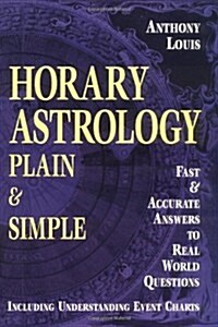 Horary Astrology: Plain & Simple: Fast & Accurate Answers to Real World Questions (Paperback)