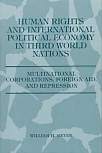 Human Rights and International Political Economy in Third World Nations: Multinational Corporations, Foreign Aid, and Repression (Paperback)
