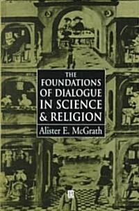 The Foundations of Dialogue in Science and Religion (Hardcover)