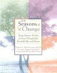 The Seasons of Change: Using Natures Wisdom to Grow Through Lifes Inevitable Ups and Downs (Paperback)