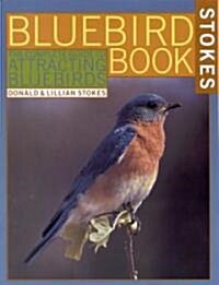 The Bluebird Book: The Complete Guide to Attracting Bluebirds (Paperback)