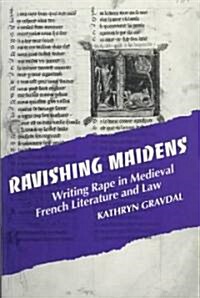 Ravishing Maidens: Writing Rape in Medieval French Literature and Law (Paperback)